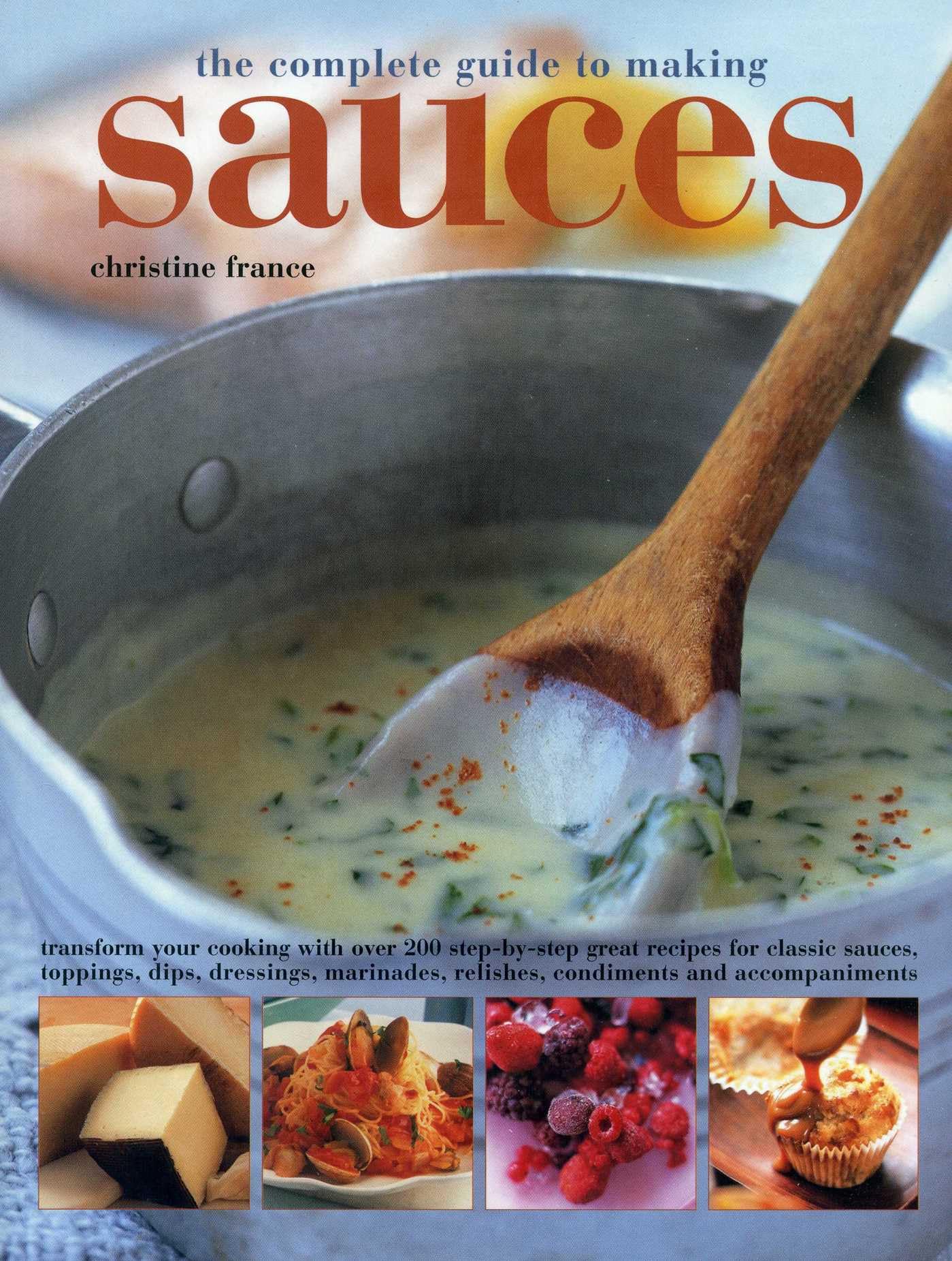 Complete Guide to Making Sauces by France Christine (Paperback Book)