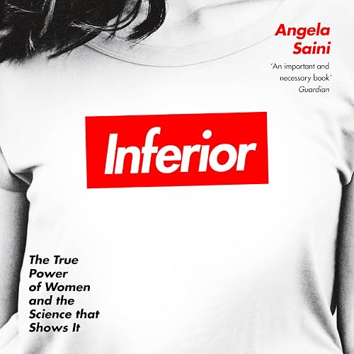 Inferior: How Science Got Women Wrong - and the New Research That's Rewriting the Story
