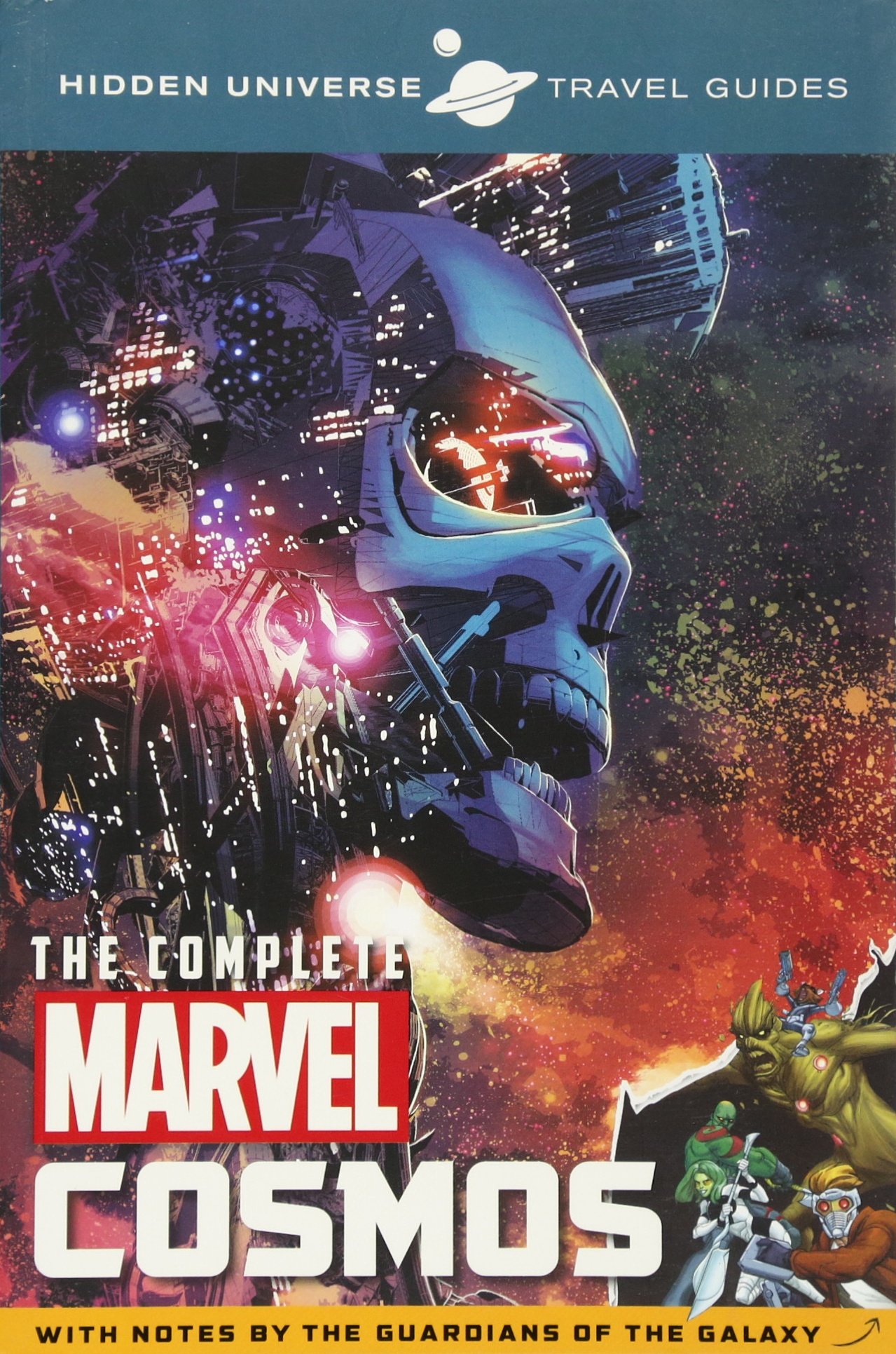 Hidden Universe Travel Guides: The Complete Marvel Cosmos: With Notes by the Guardians of the Galaxy