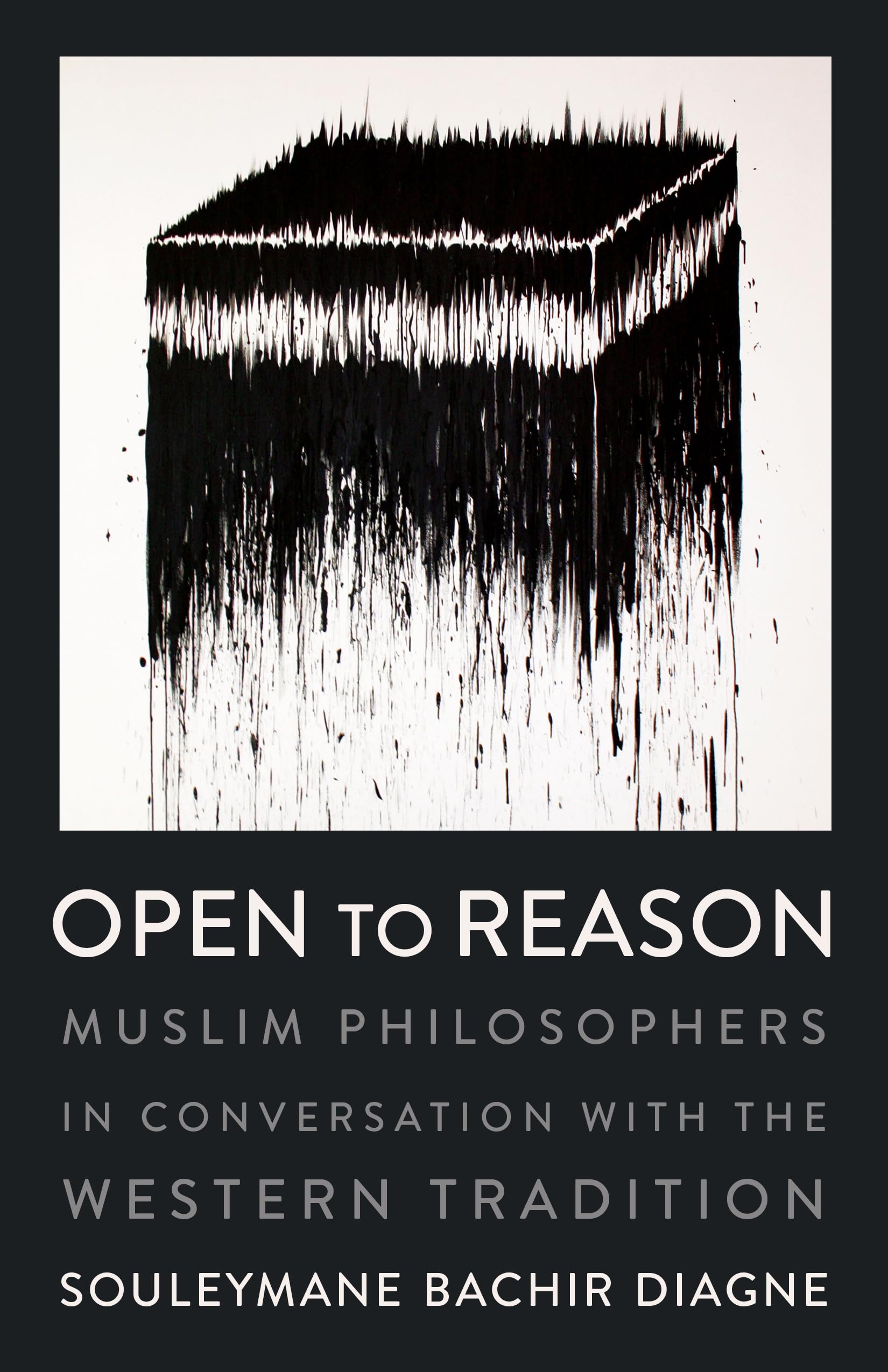 Open to Reason: Muslim Philosophers in Conversation with the Western Tradition (Religion, Culture, and Public Life Book 34)