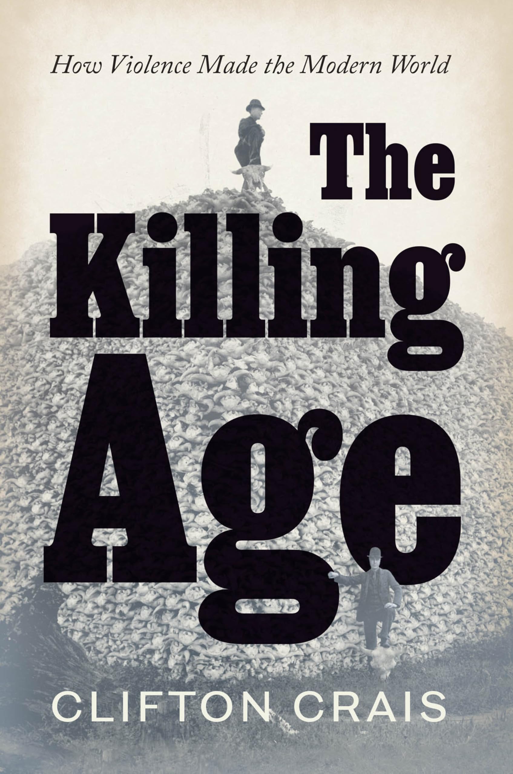 The Killing Age: How Violence Made the Modern World