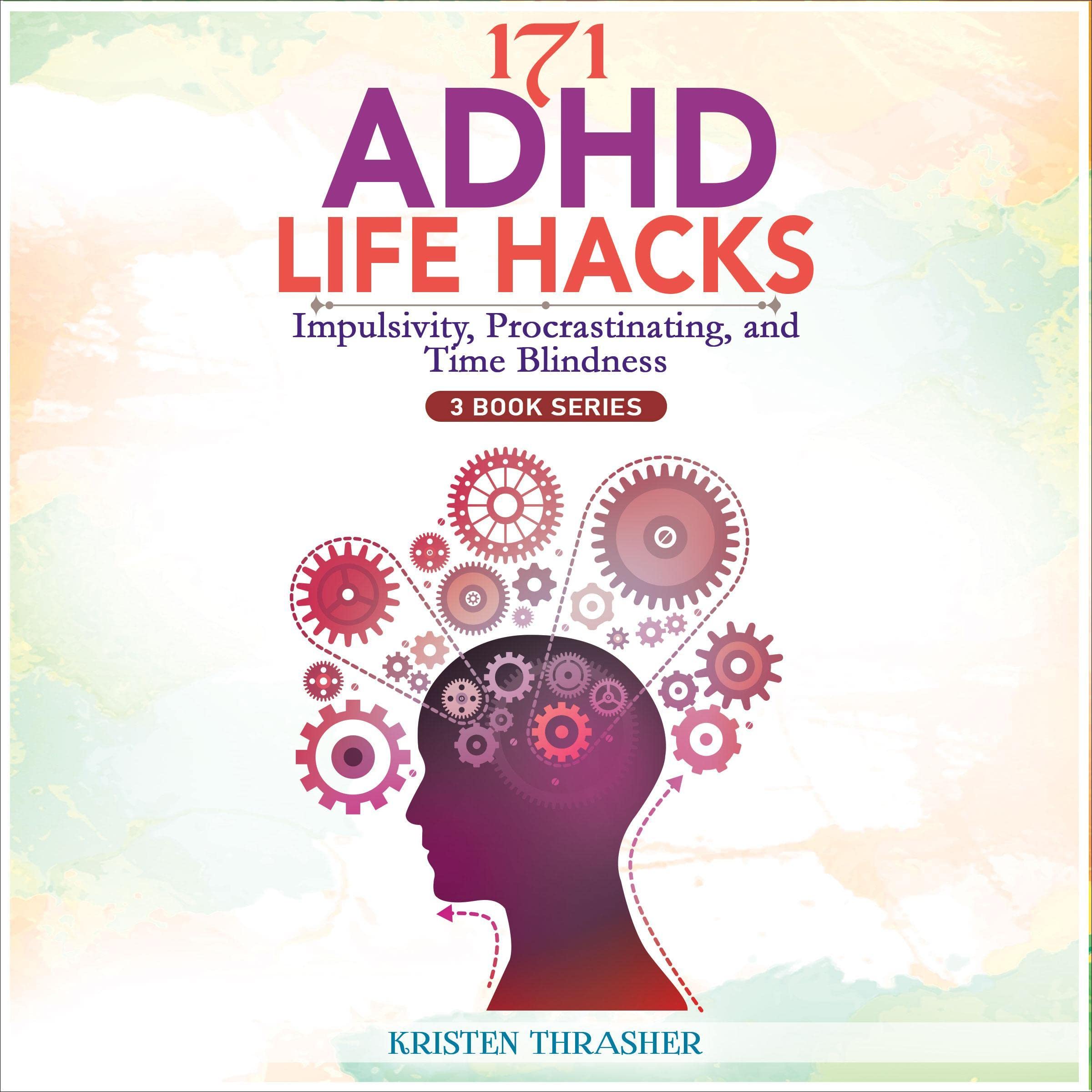 171 ADHD Life Hacks: Impulsivity, Procrastinating, and Time Blindness