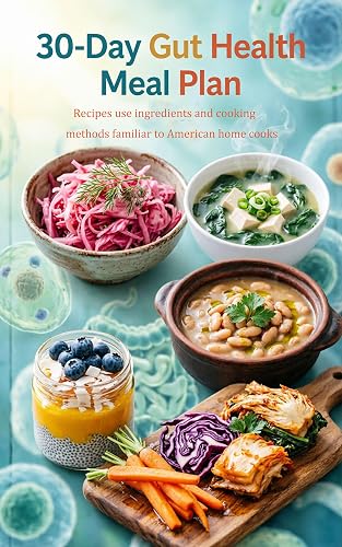 30-Day Gut Health Meal Plan: A 30-Day Plan with Simple