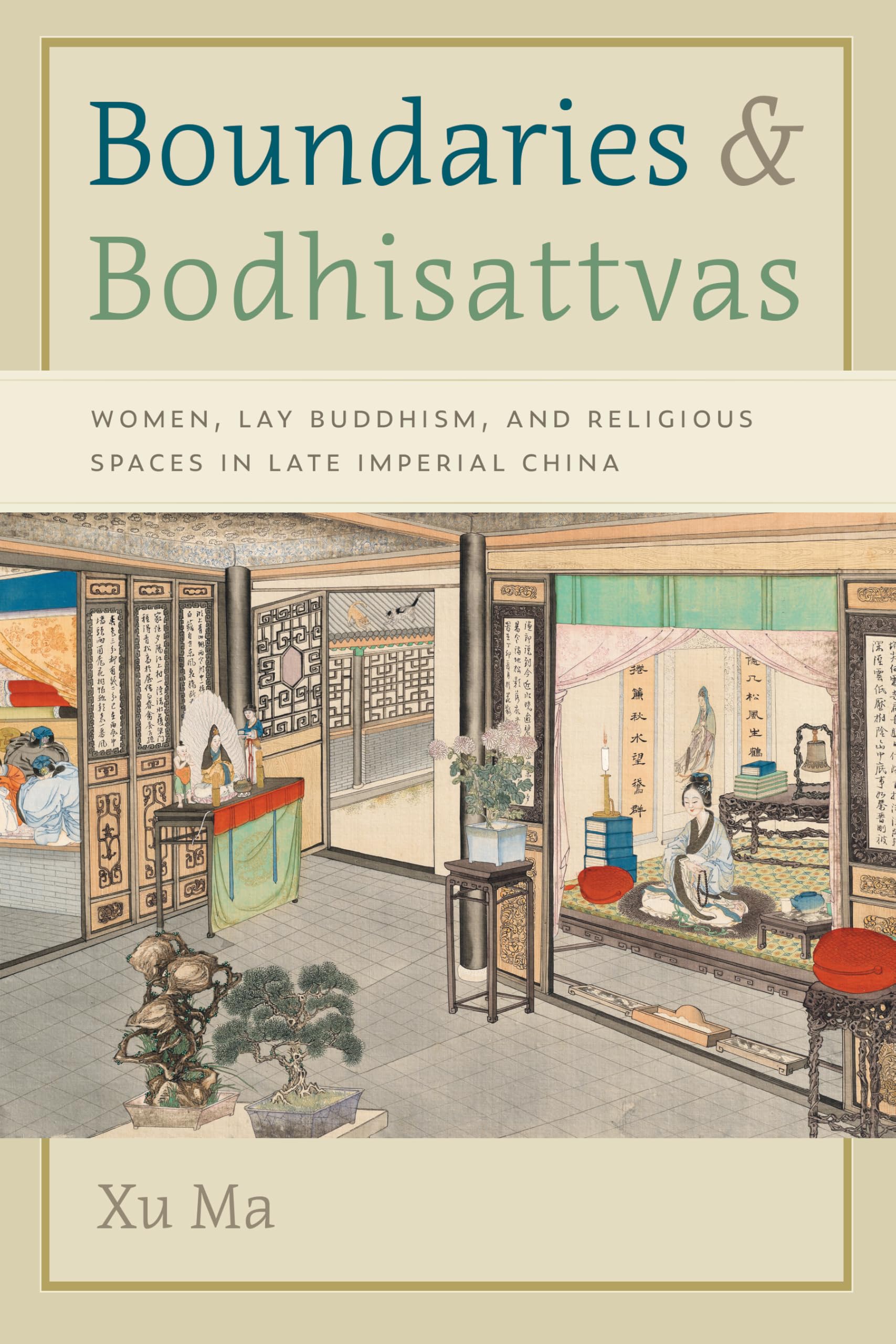 Boundaries and Bodhisattvas: Women, Lay Buddhism, and Religious Spaces in Late Imperial China