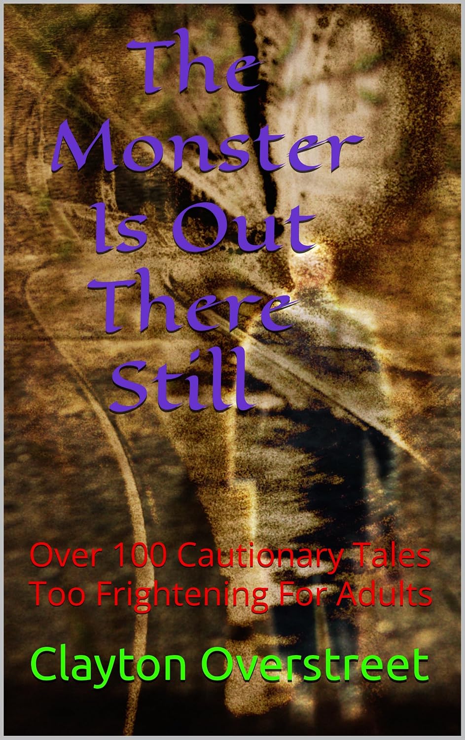 The Monster Is Out There Still: Over 100 Cautionary Tales Too Frightening For Adults      Kindle Edition