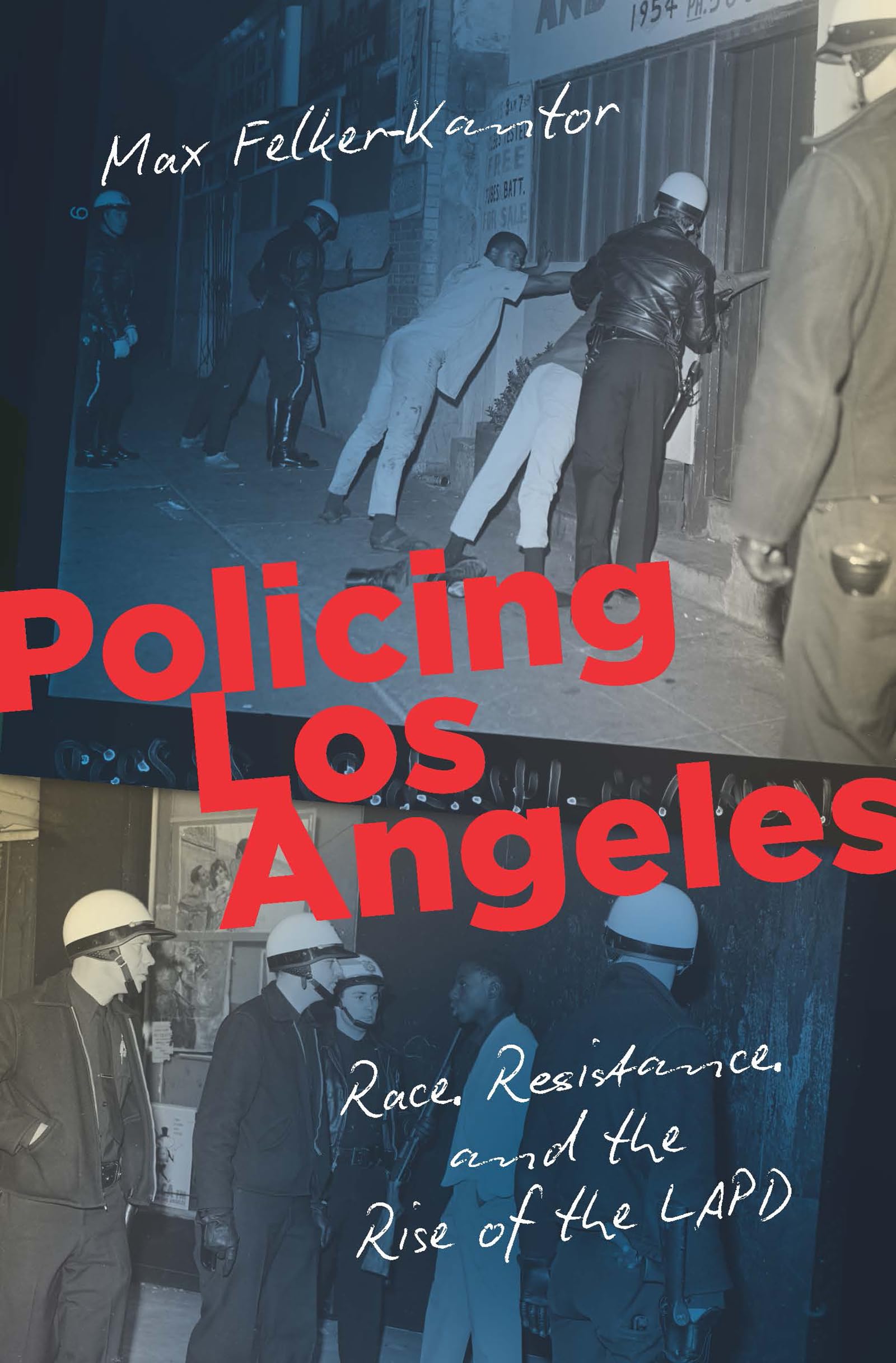 Policing Los Angeles: Race, Resistance, and the Rise of the LAPD (Justice, Power, and Politics)