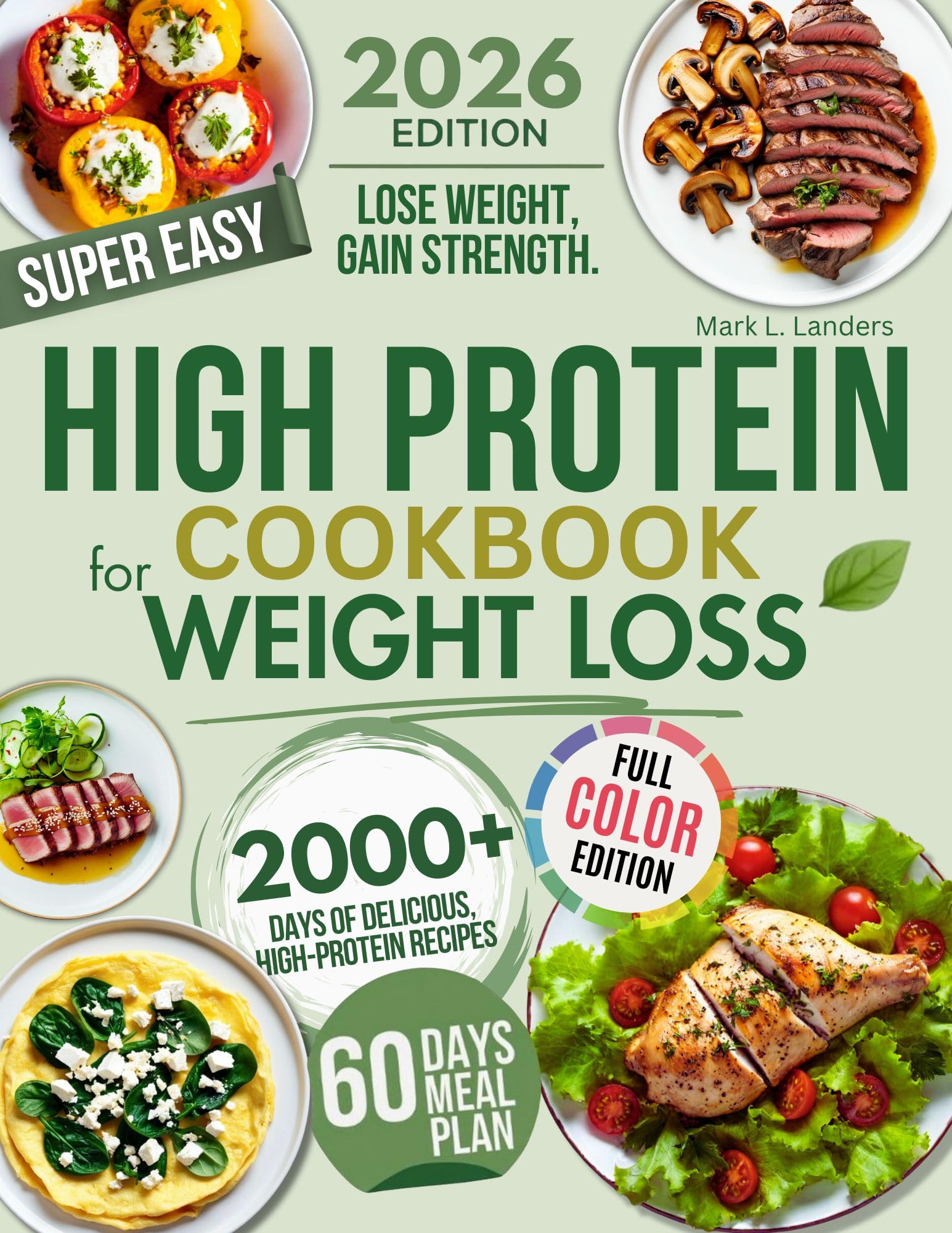 Super Easy High Protein Low Carb Cookbook For Weight Loss: Burn Fat, Stay Full, and Lose Weight with Delicious, Time-Saving, Protein-Packed Recipes—While Loving Every Bite