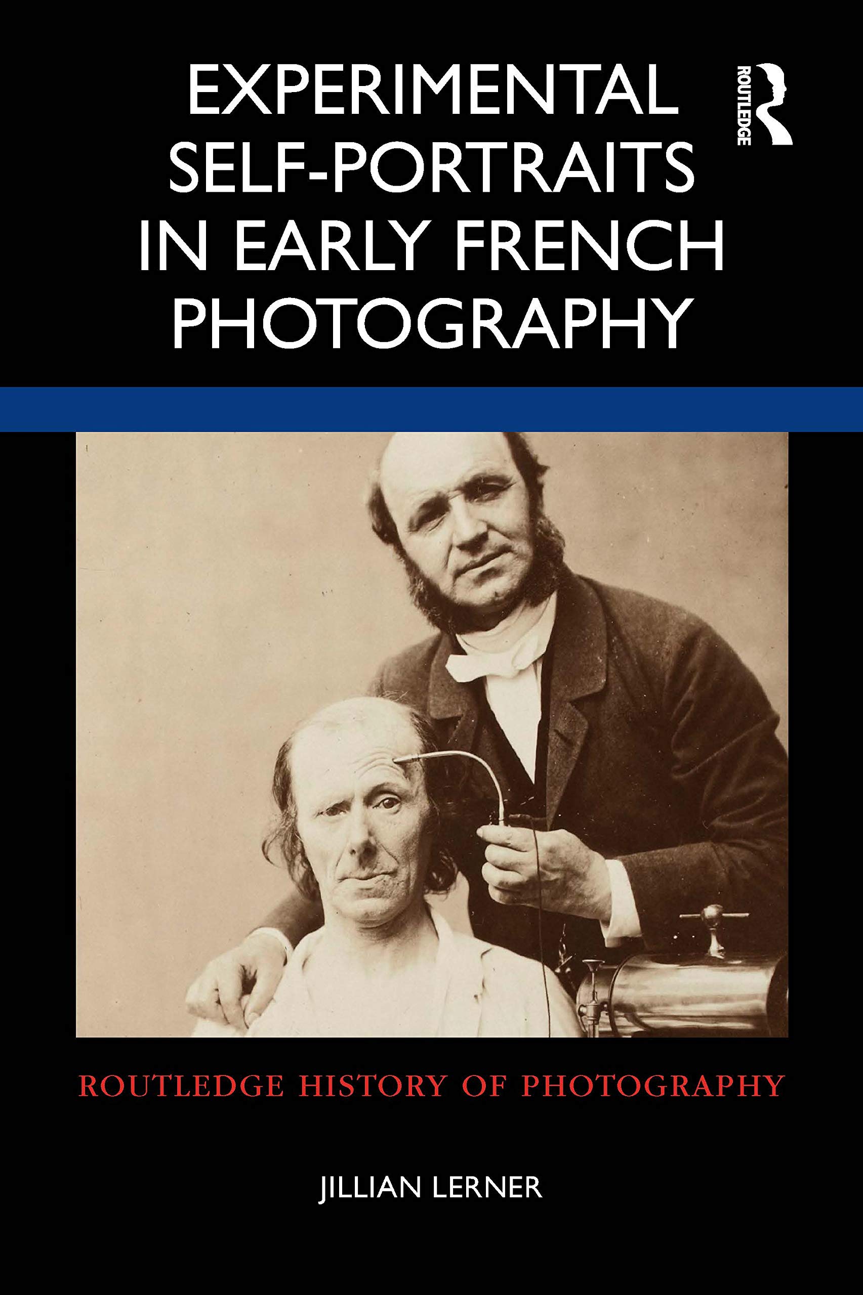 Experimental Self-Portraits in Early French Photography (Routledge History of Photography, 8)