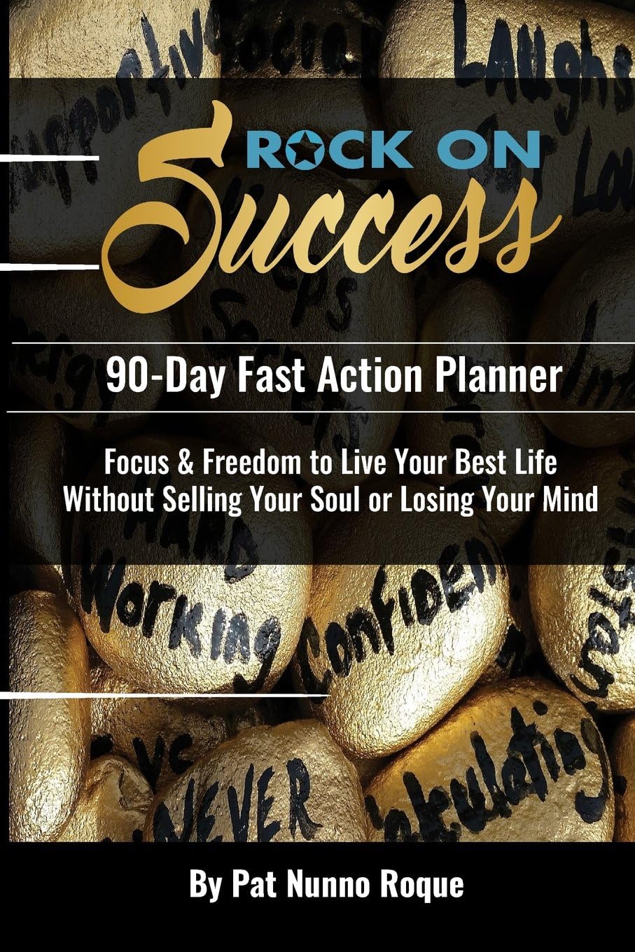 Rock On Success: 90-Day Fast Action Planner: Focus & Freedom To Live Your Best Life Without Selling Your Soul Or Losing Your Mind