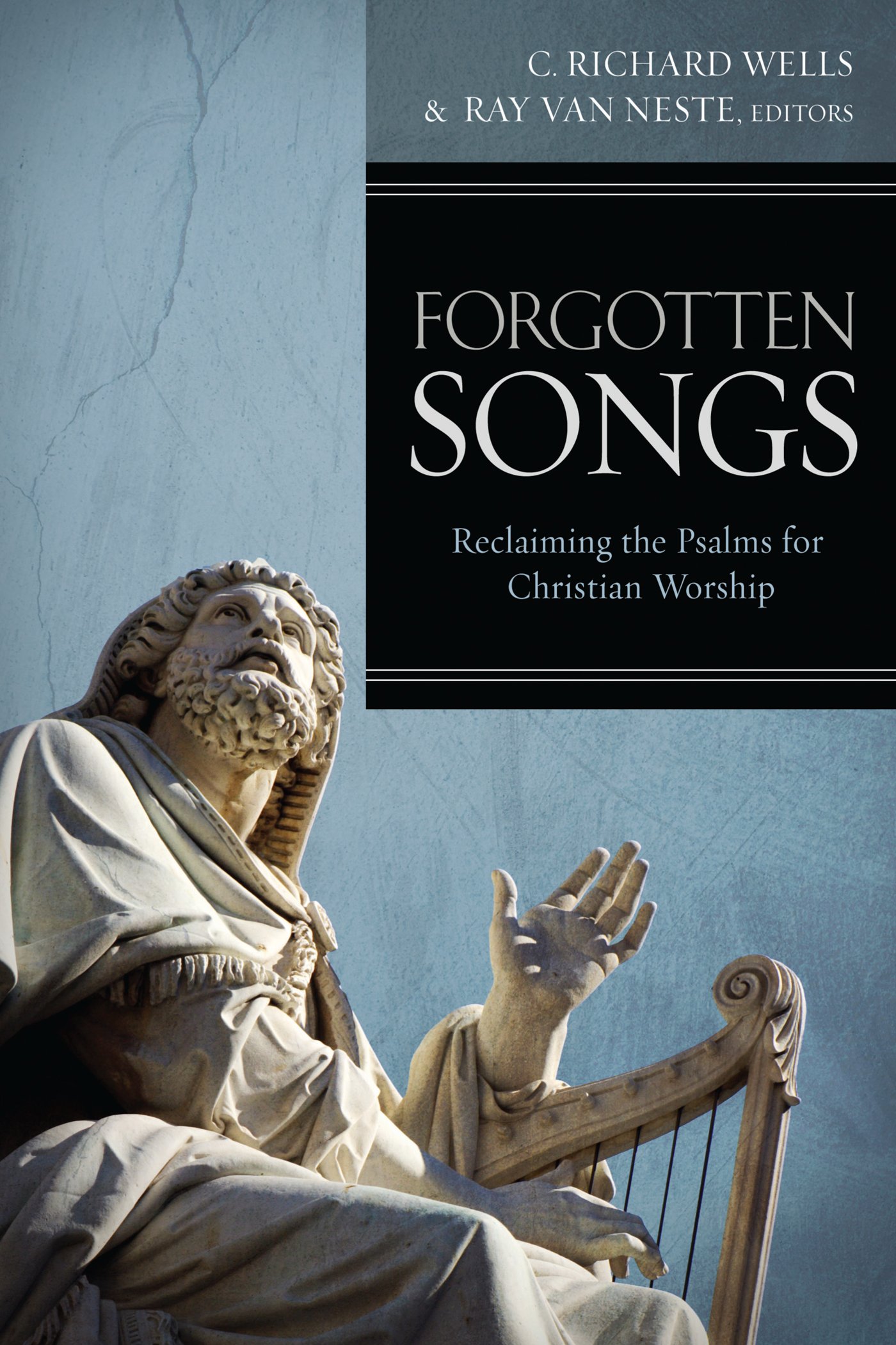 Forgotten Songs: Reclaiming the Psalms for Christian Worship