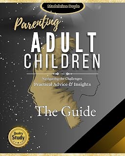 Parenting Adult Children: A Comprehensive Guide to Building a Strong Relationship with Adult Son/Daughter, Complete with a Helpful Questionnaire for Self-Reflection & Improvement.