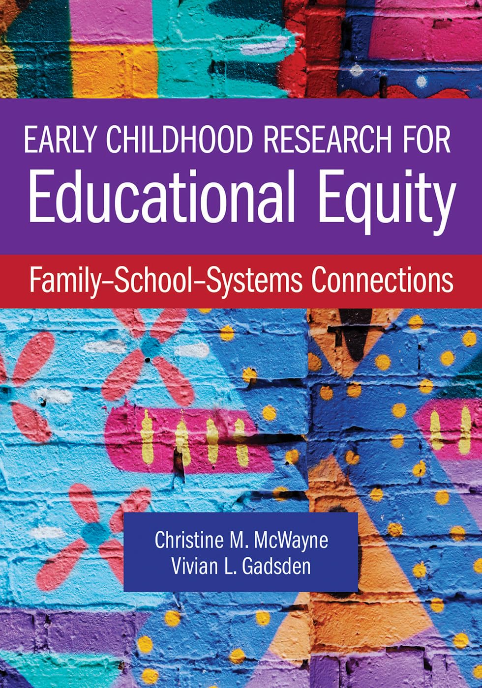 Early Childhood Research for Educational Equity: Family–School–Systems Connections