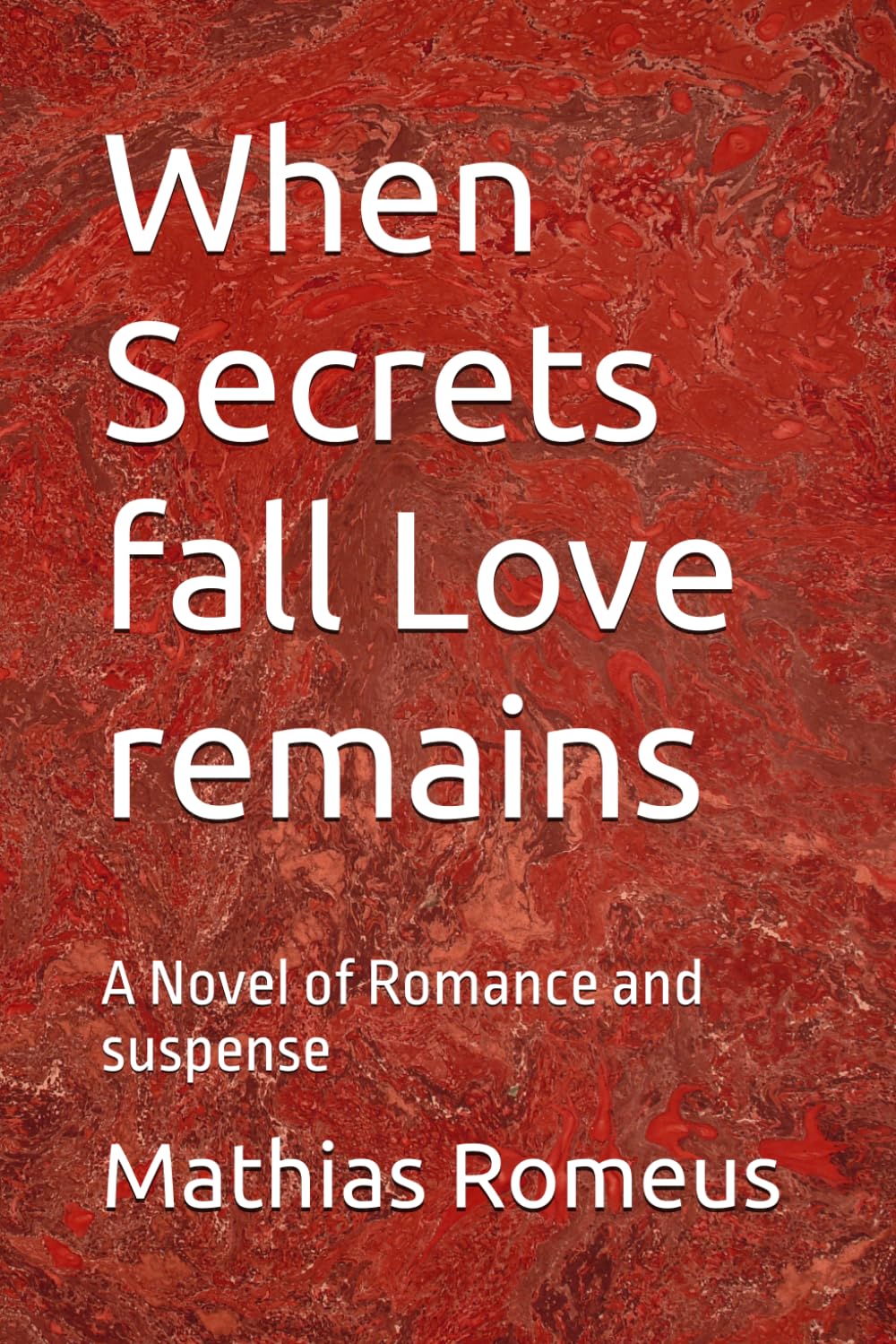 When Secrets fall Love remains: A Novel of Romance and suspense