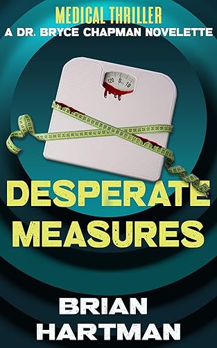Desperate Measures: A Dr. Bryce Chapman Medical Thriller Novelette (Dr. Bryce Chapman Medical Thrillers)