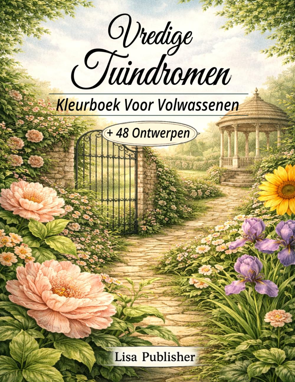 Vredige Tuindromen Kleurboek Voor Volwassenen: Natuurlijke Tuinscènes en Bloemillustraties voor Ontspanning en Mindful Kleuren.