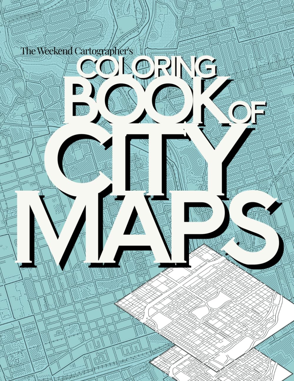 The Weekend Cartographer's Coloring Book of City Maps