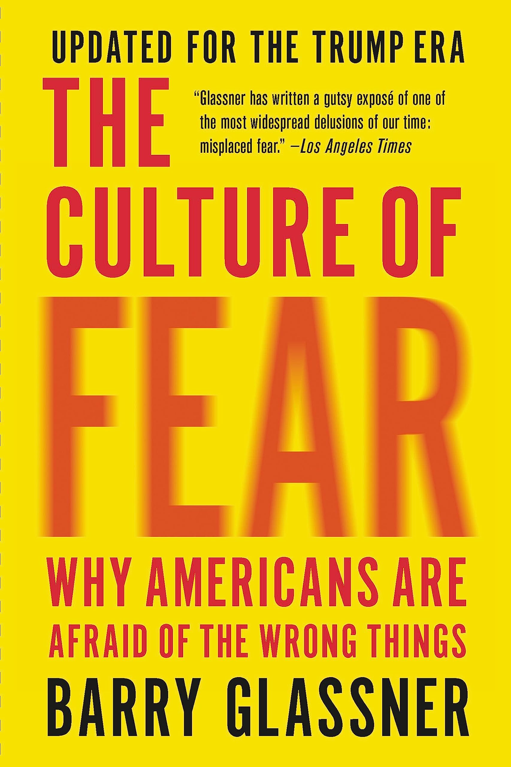 The Culture of Fear (Revised): Why Americans Are Afraid of the Wrong Things
