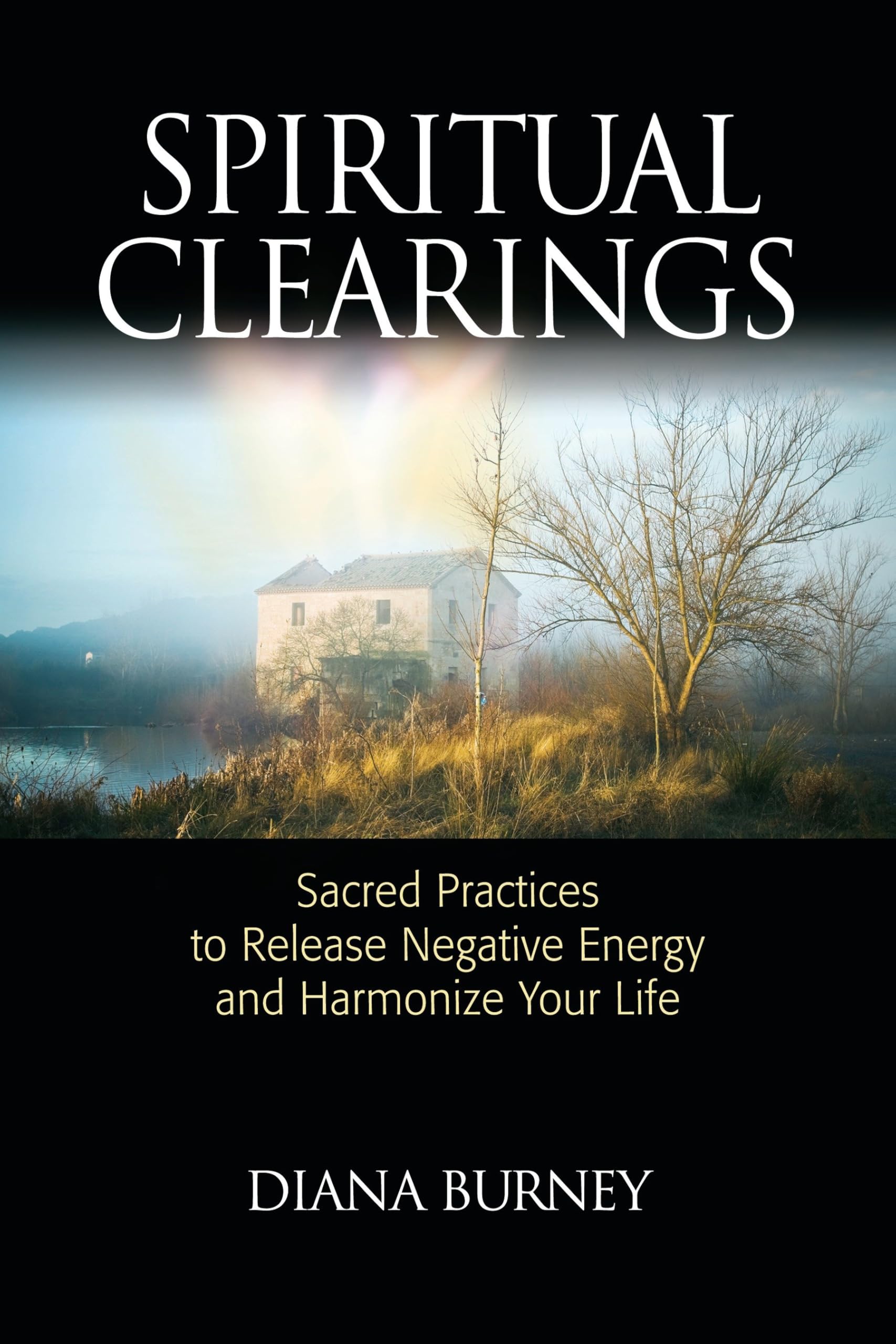 Spiritual Clearings: Sacred Practices to Release Negative Energy and Harmonize Your Life Paperback – October 13, 2009
