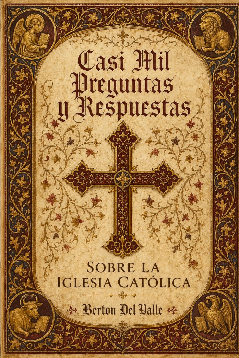 Casi mil Preguntas y Respuestas sobre la Iglesia Católica: Un recorrido completo por la fe, la historia y la espiritualidad de la Iglesia de Cristo