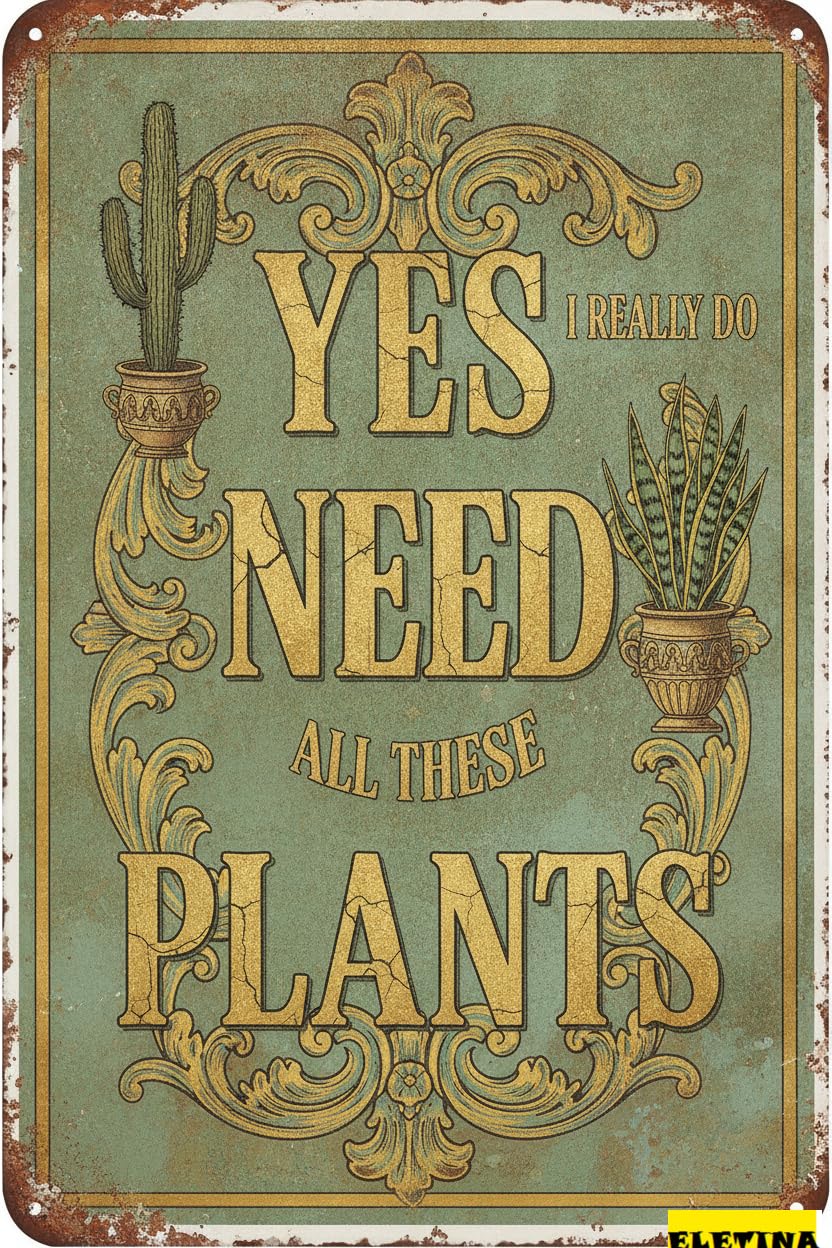 Yes I Really Need All These Plants Tin Sign, 8x12 Inch