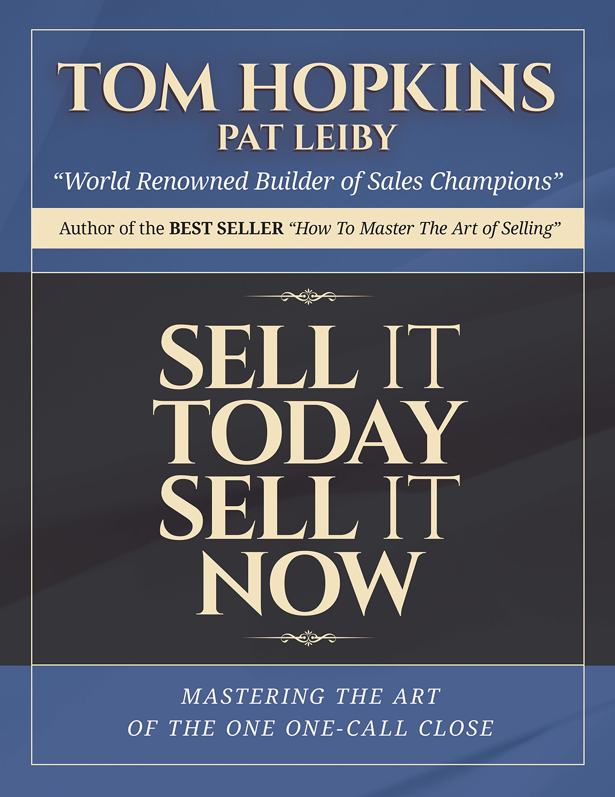 Made for Success Sell it Today, Sell it Now: Mastering the Art of the One-Call Close