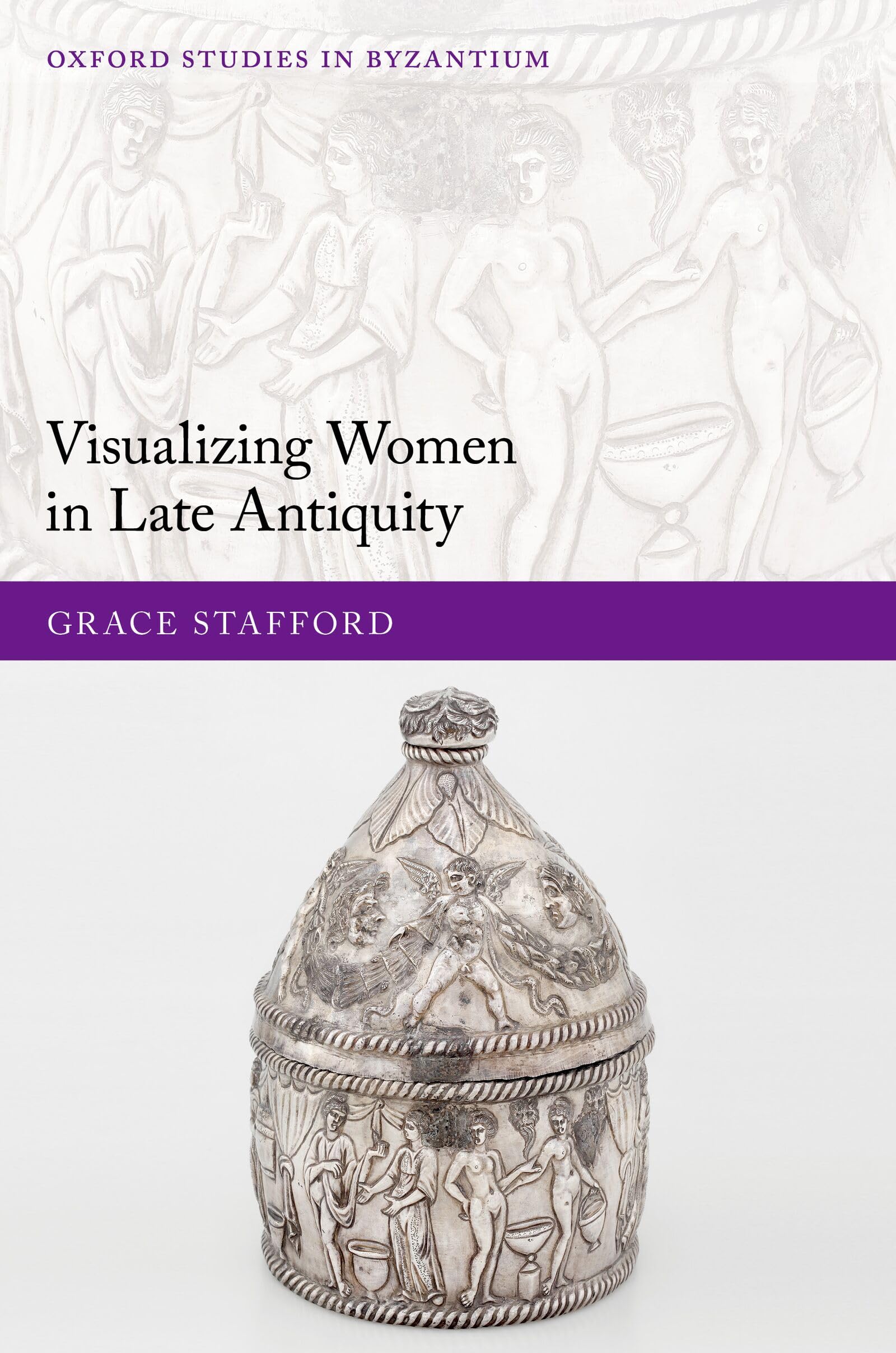 Visualizing Women in Late Antiquity (Oxford Studies in Byzantium) (English Edition)