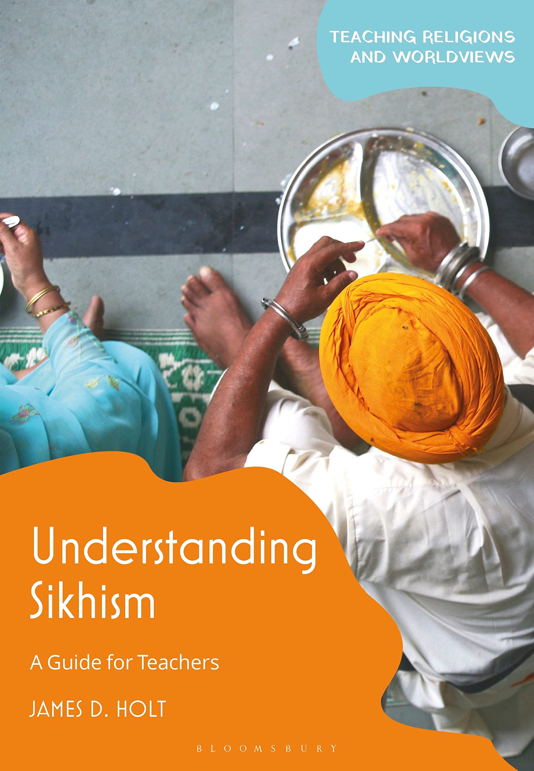 Understanding Sikhism: A Guide for Teachers (Teaching Religions and Worldviews)