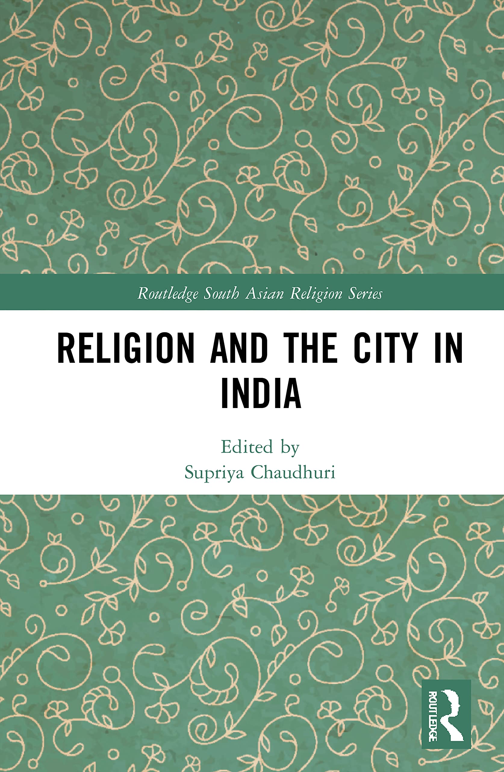 Religion and the City in India (Routledge South Asian Religion Series)