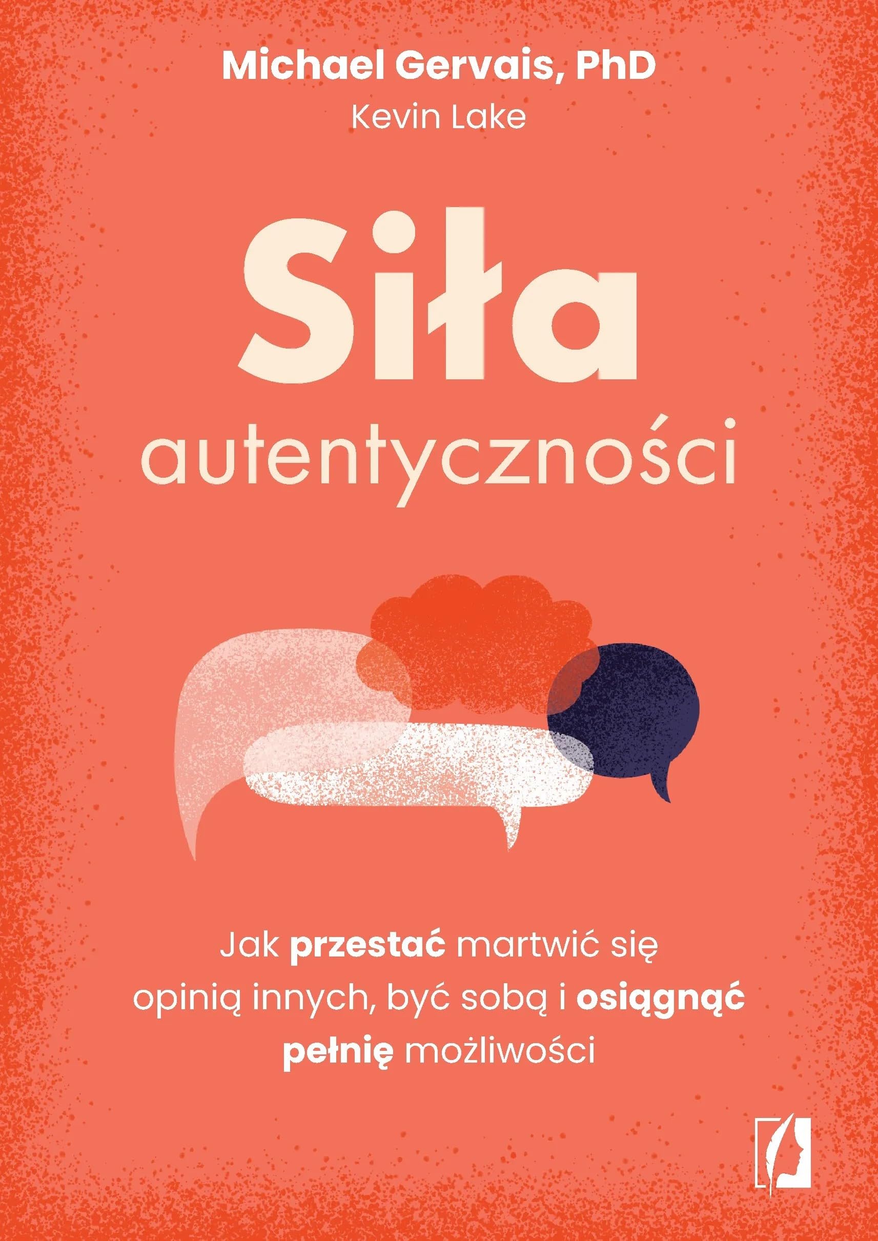 Siła autentyczności: Jak przestać przejmować się opinią innych, być sobą i osiągnąć pełnię możliwości