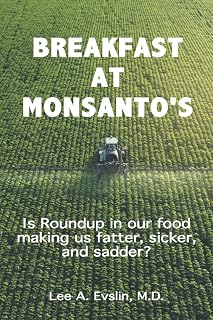 BREAKFAST AT MONSANTO'S: Is Roundup in our food, making us fatter, sicker, and sadder?