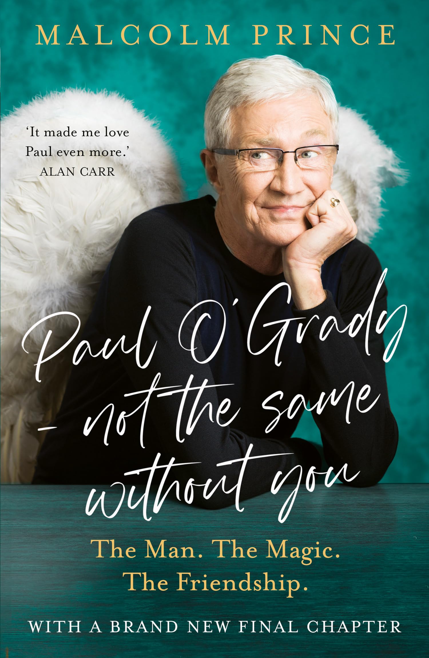 Paul O’Grady – Not The Same Without You: The Man. The Magic. The Friendship; the new moving story of a beloved entertainer and broadcaster