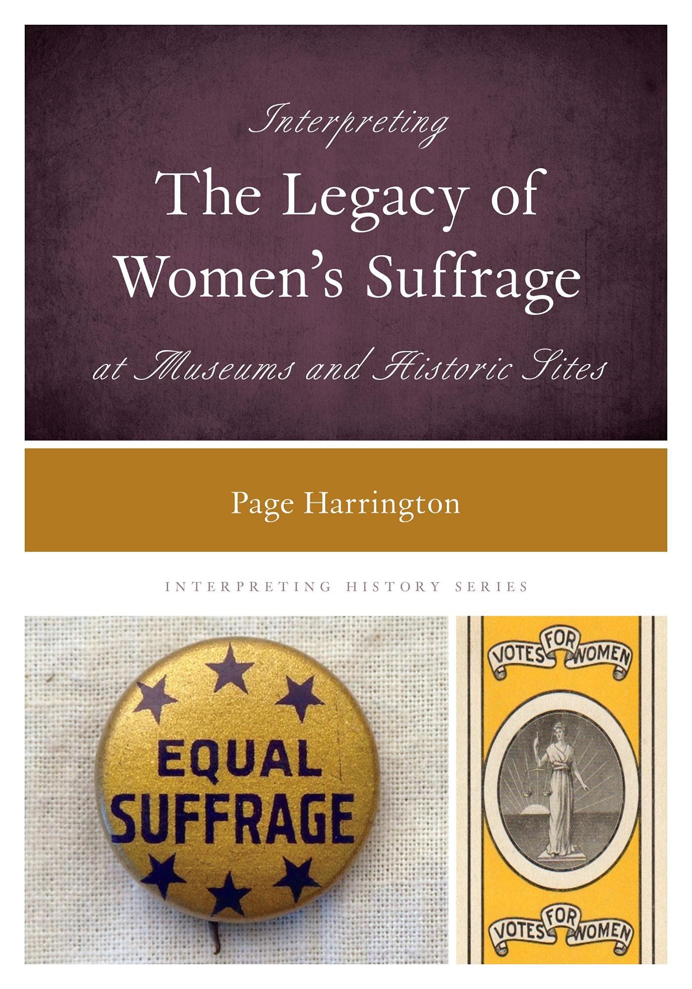 Interpreting the Legacy of Women's Suffrage at Museums and Historic Sites (Interpreting History)