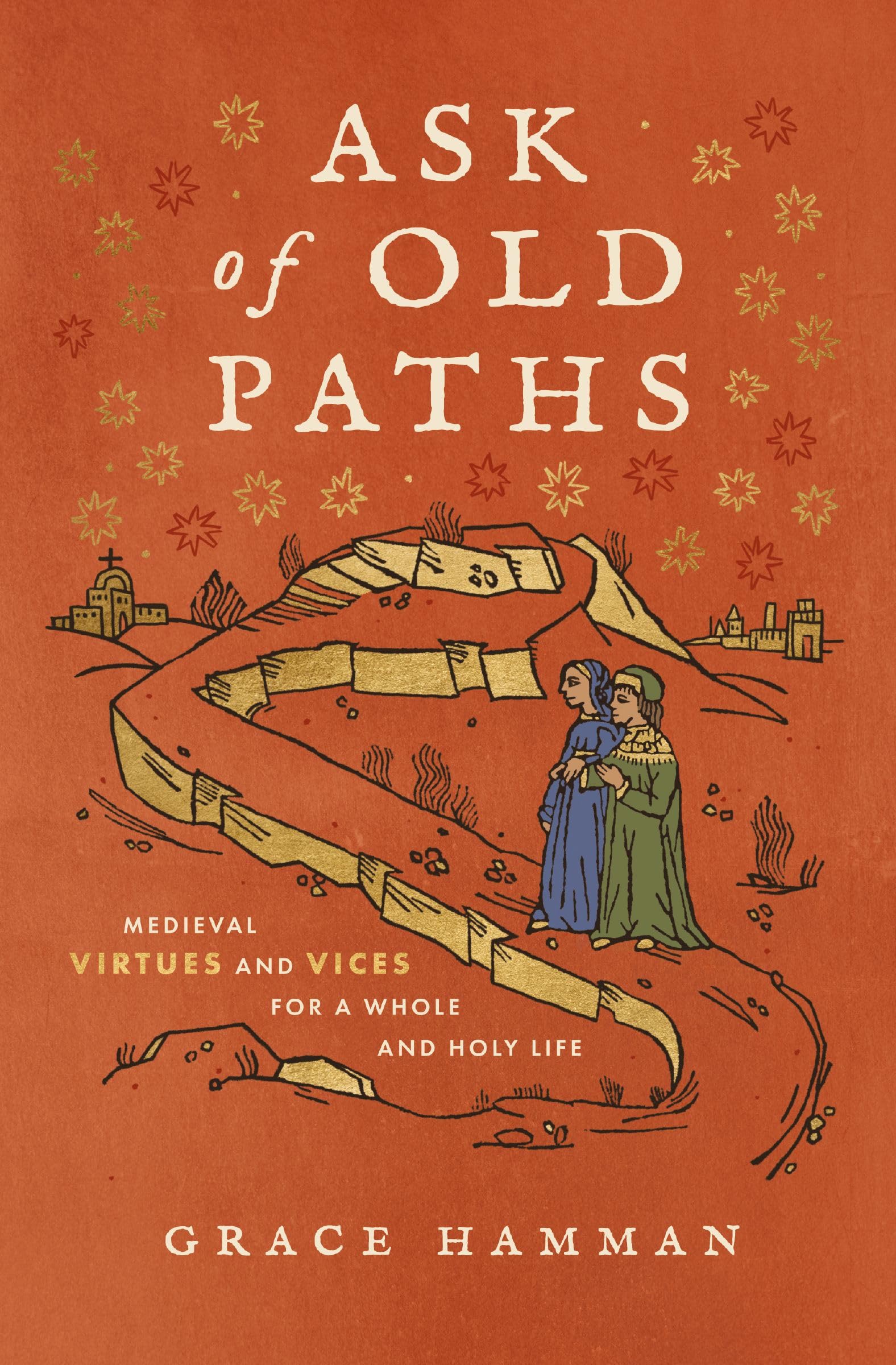 Ask of Old Paths: Medieval Virtues and Vices for a Whole and Holy Life