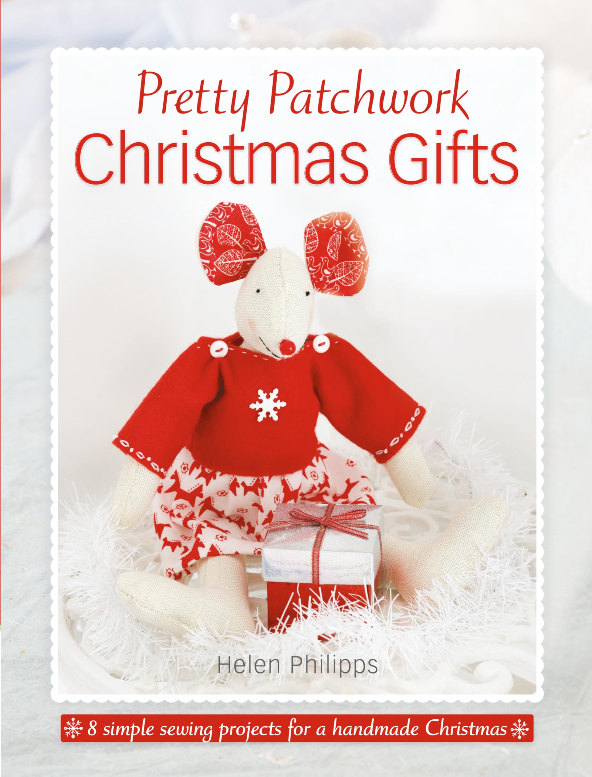 Pretty Patchwork Christmas Gifts: 8 Simple Sewing Patterns For A Handmade Christmas