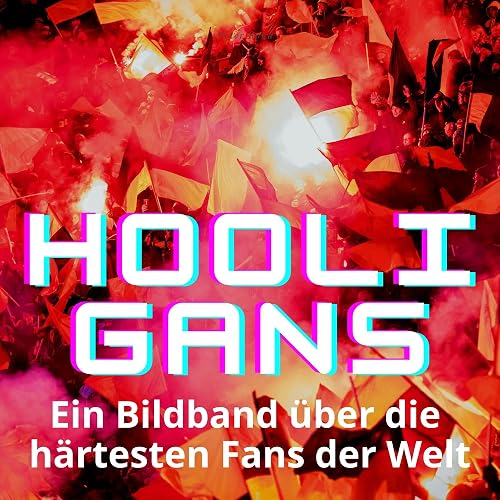 Hooligans: Ein Bildband über die härtesten Fans der Welt