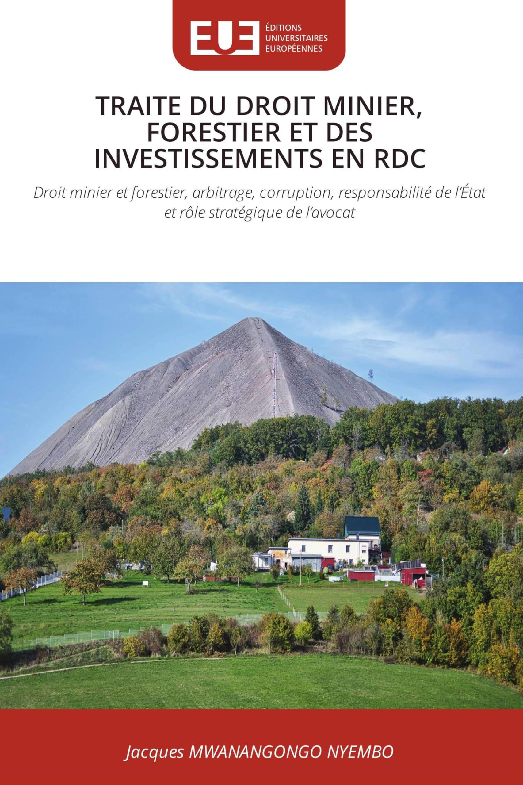 Traite Du Droit Minier, Forestier Et Des Investissements En Rdc: Droit minier et forestier, arbitrage, corruption, responsabilité de l'État et rôle stratégique de l'avocat