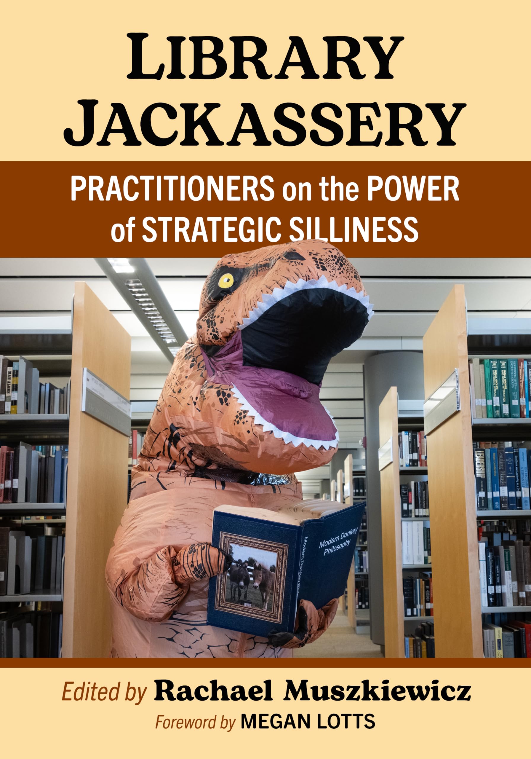 Library Jackassery: Practitioners on the Power of Strategic Silliness