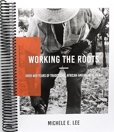 Working The Roots: Over 400 Years of Traditional African American Healing - Spiral-bound