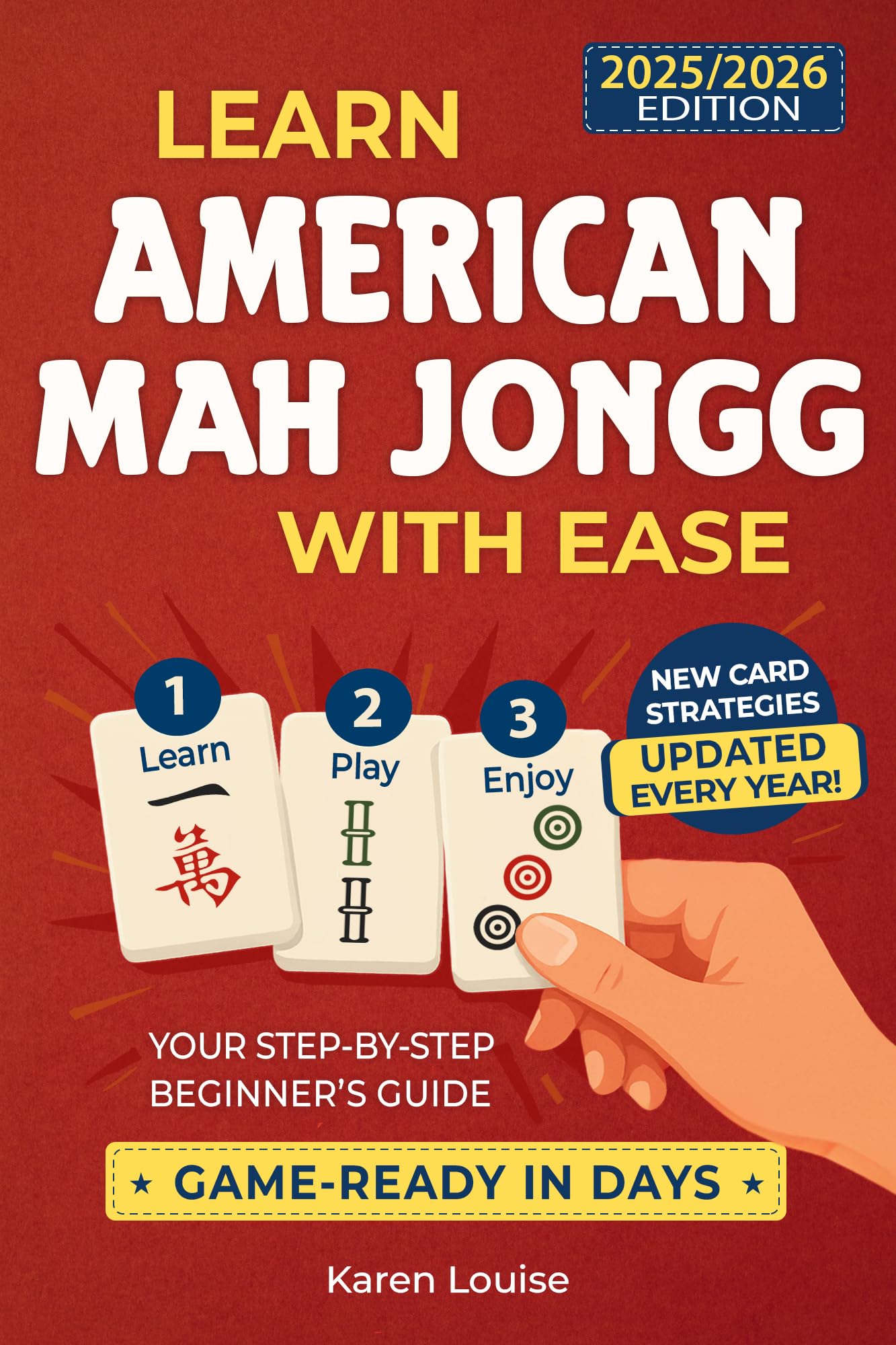 Learn American Mah Jongg with Ease: Your Step-by-Step Beginner’s Guide to Becoming Game-Ready in Days | Full-Color Edition Updated Every Year with the Latest Card Strategies