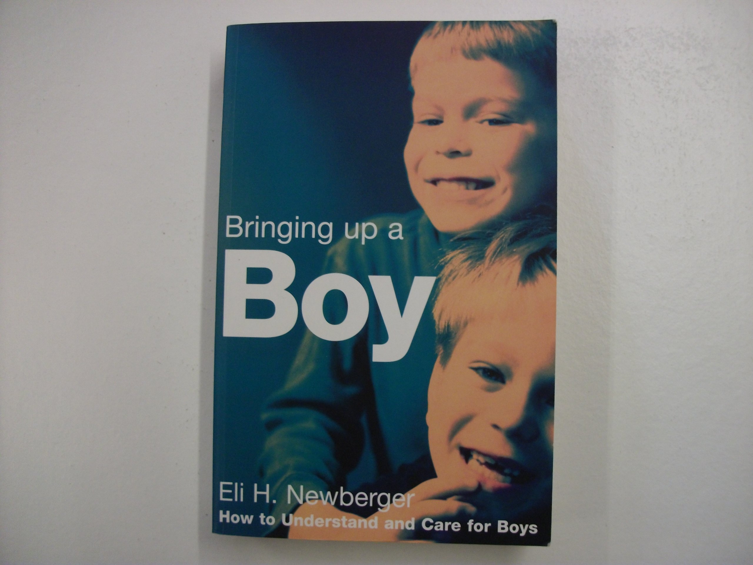 Bringing up a Boy: How to Understand and Care for Boys: The Men They Will Bec.