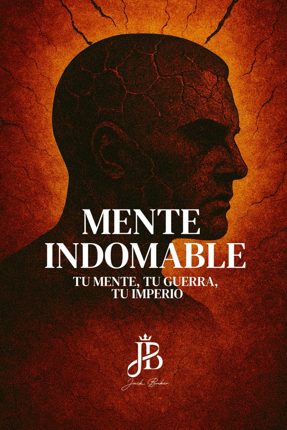 MENTE INDOMABLE: TU MENTE, TU GUERRA, TU IMPERIO