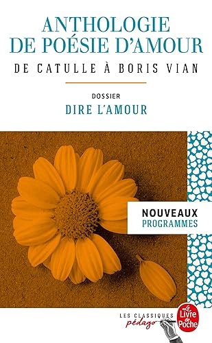 Anthologie de poésie d'amour (Edition pédagogique): Dossier thématique : Dire l'amour