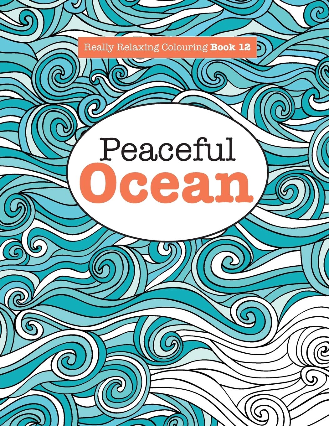 Really Relaxing Colouring Book 12 : Peaceful OCEAN: Volume 12