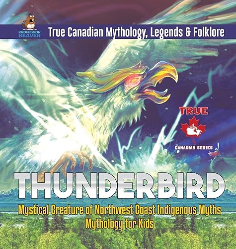 Thunderbird - Mystical Creature of Northwest Coast Indigenous Myths | Mythology for Kids | True Canadian Mythology, Legends &amp; Folklore