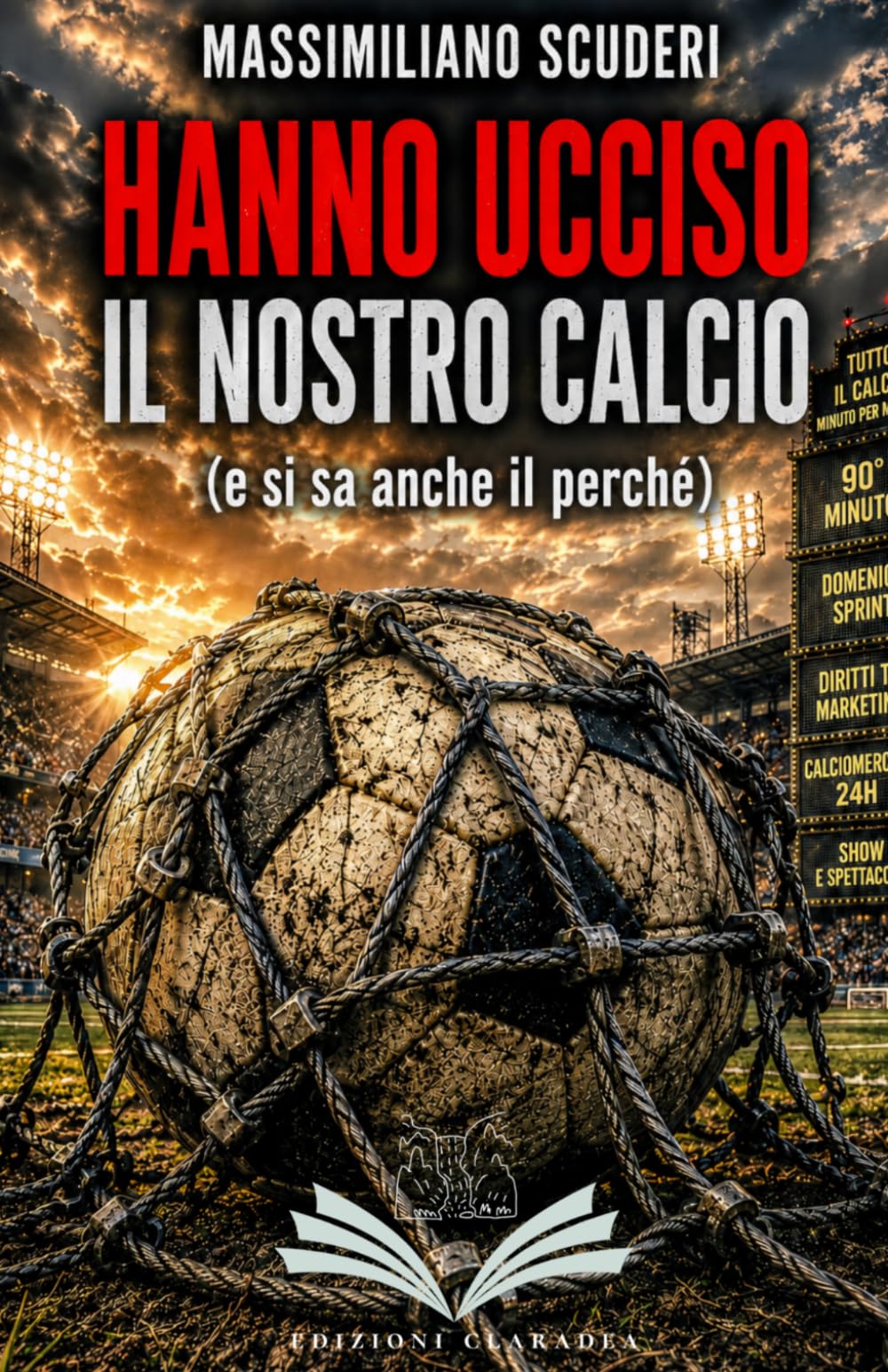 HANNO UCCISO IL NOSTRO CALCIO: (e si sa anche il perchè)
