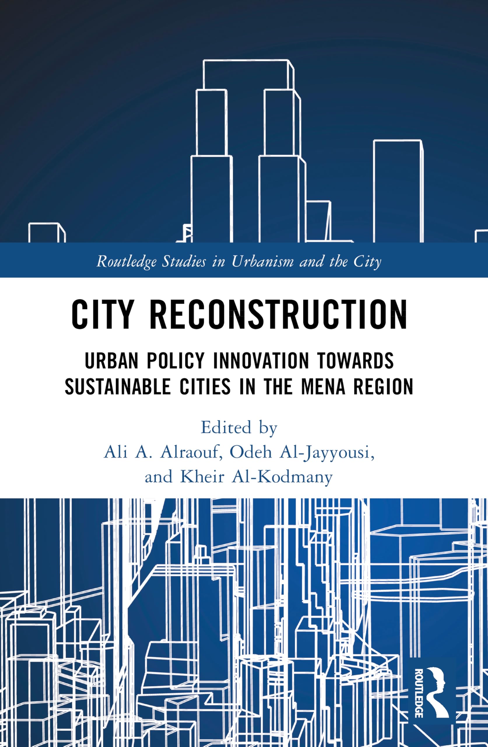 City Reconstruction: Urban Policy Innovation Towards Sustainable Cities in the MENA Region (Routledge Studies in Urbanism and the City)
