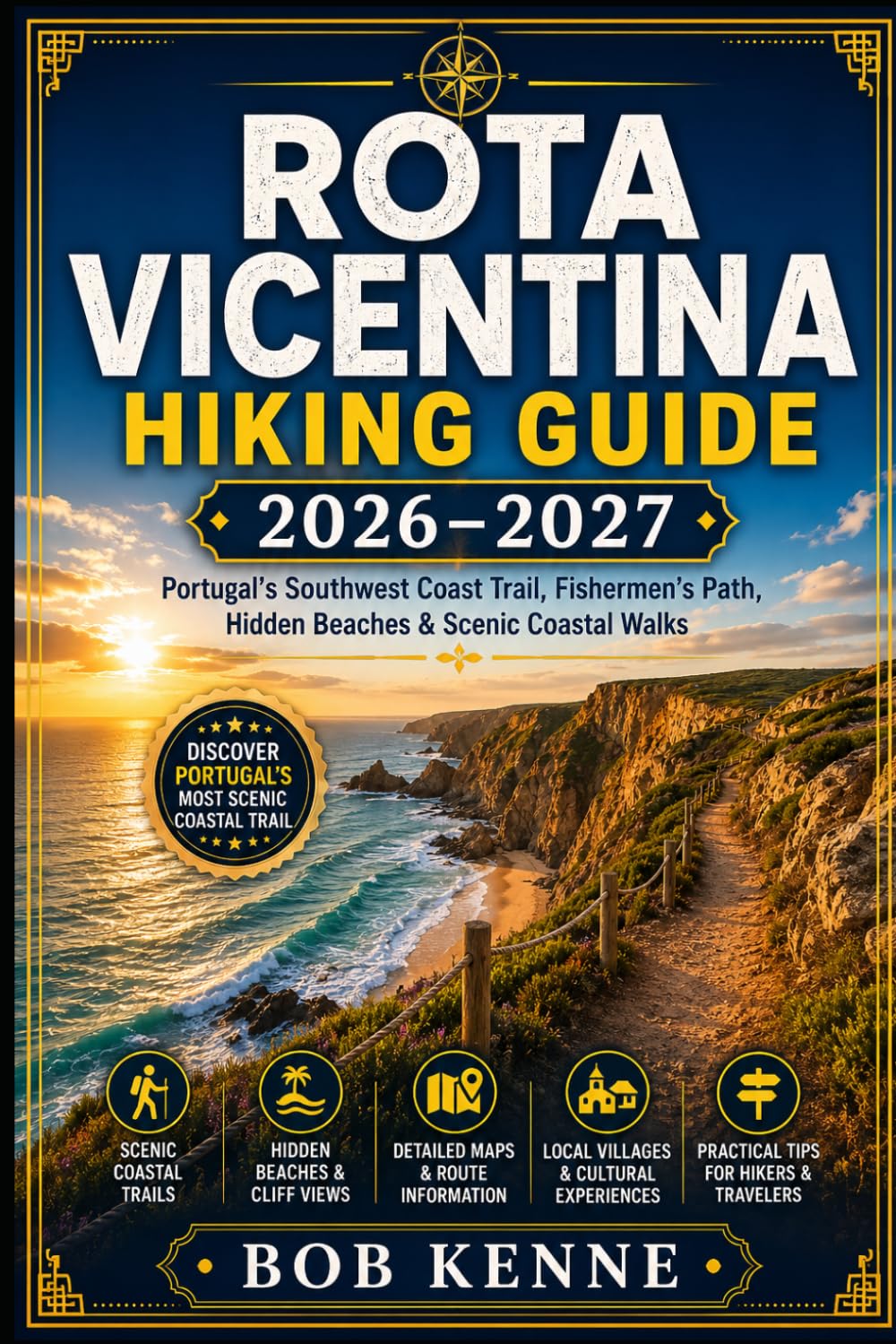 Rota Vicentina Hiking Guide 2026–2027: Portugal’s Southwest Coast Trail, Fishermen’s Path, Scenic Cliffs, Hidden Beaches & Coastal Walking Routes (Epic Hiking Routes of the World Series)