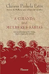 A ciranda das mulheres sábias: Ser jovem enquanto velha, velha enquanto jovem