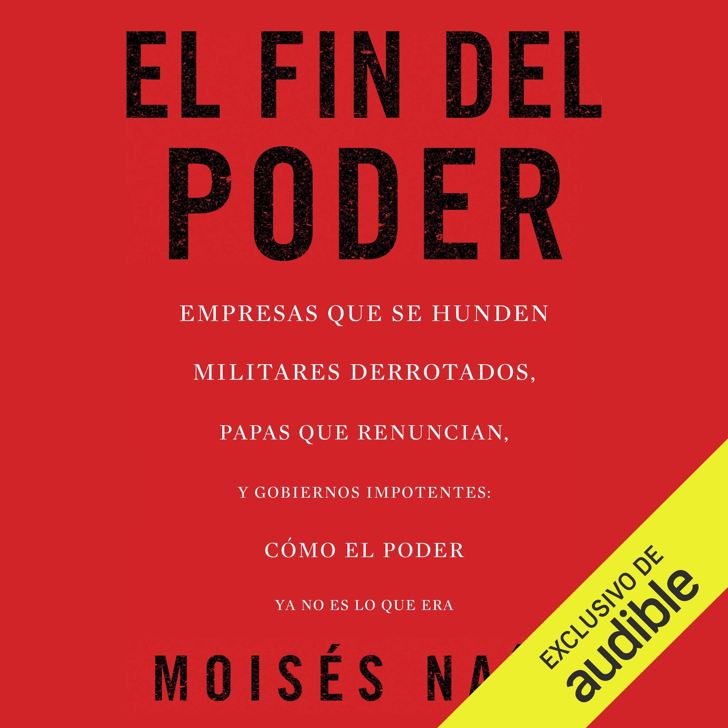 Cover art for El fin del poder: Cómo el poder ya no es lo que era [The End of Power: How Power Is No Longer What It Was]