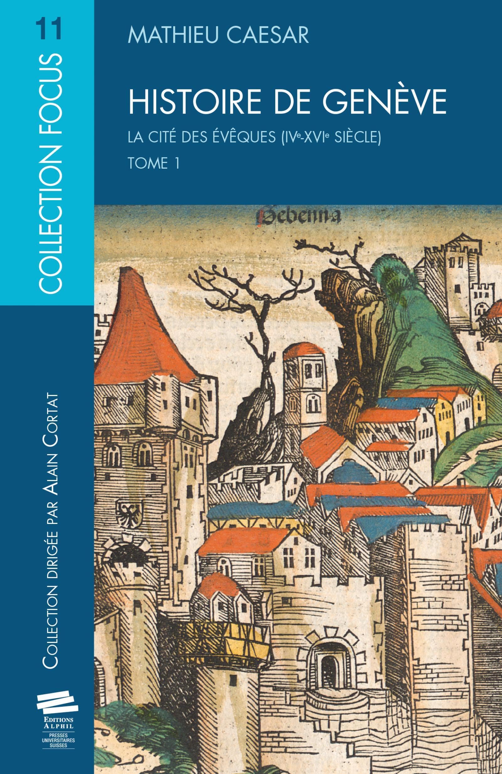 Histoire de Genève.Tome 1: La cité des évêques (IVe-XVIe siècle)